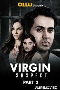 Virgin Suspect Part: 2 (2021) UNRATED Hindi Season 1 Complete Show